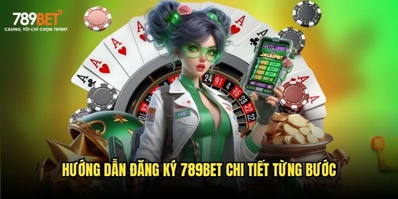 Đăng ký 789bet - Chỉ 3 phút nhận ngay thưởng lớn 2 Hướng dẫn đăng ký 789bet chi tiết từng bước