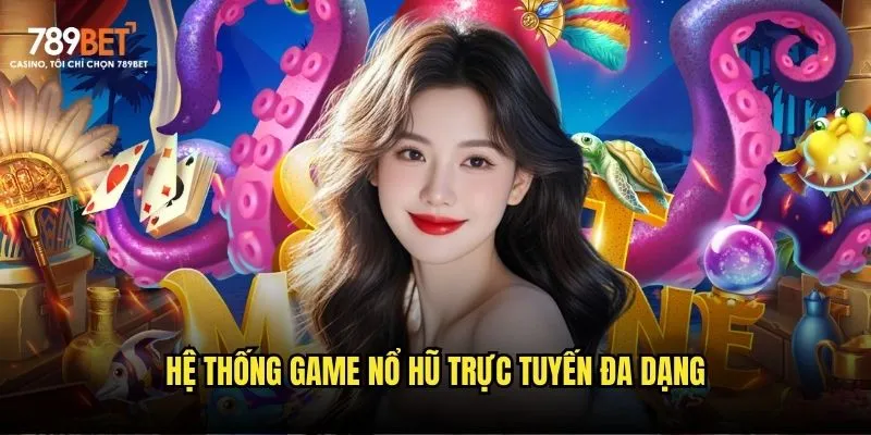 Trải nghiệm nổ hũ trực tuyến cực thú vị tại 789bet 2 Hệ thống game nổ trực tuyến đa dạng