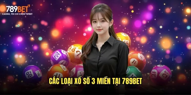 Các loại xổ số 3 miền tại 789bet
