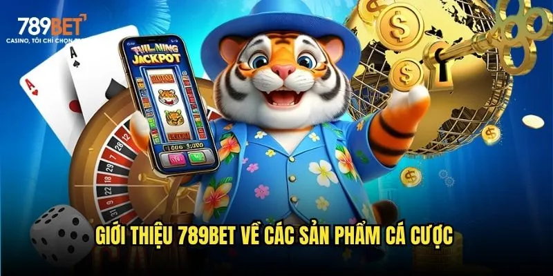 Giới thiệu 789bet: Khám Phá Thế Giới Giải Trí Nhà Cái Uy Tín 2 Giới thiệu 789bet về các sản phẩm cá cược
